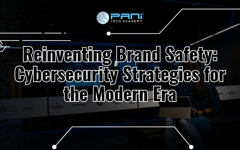 Reinventing Brand Safety: Cybersecurity Strategies for the Modern Era